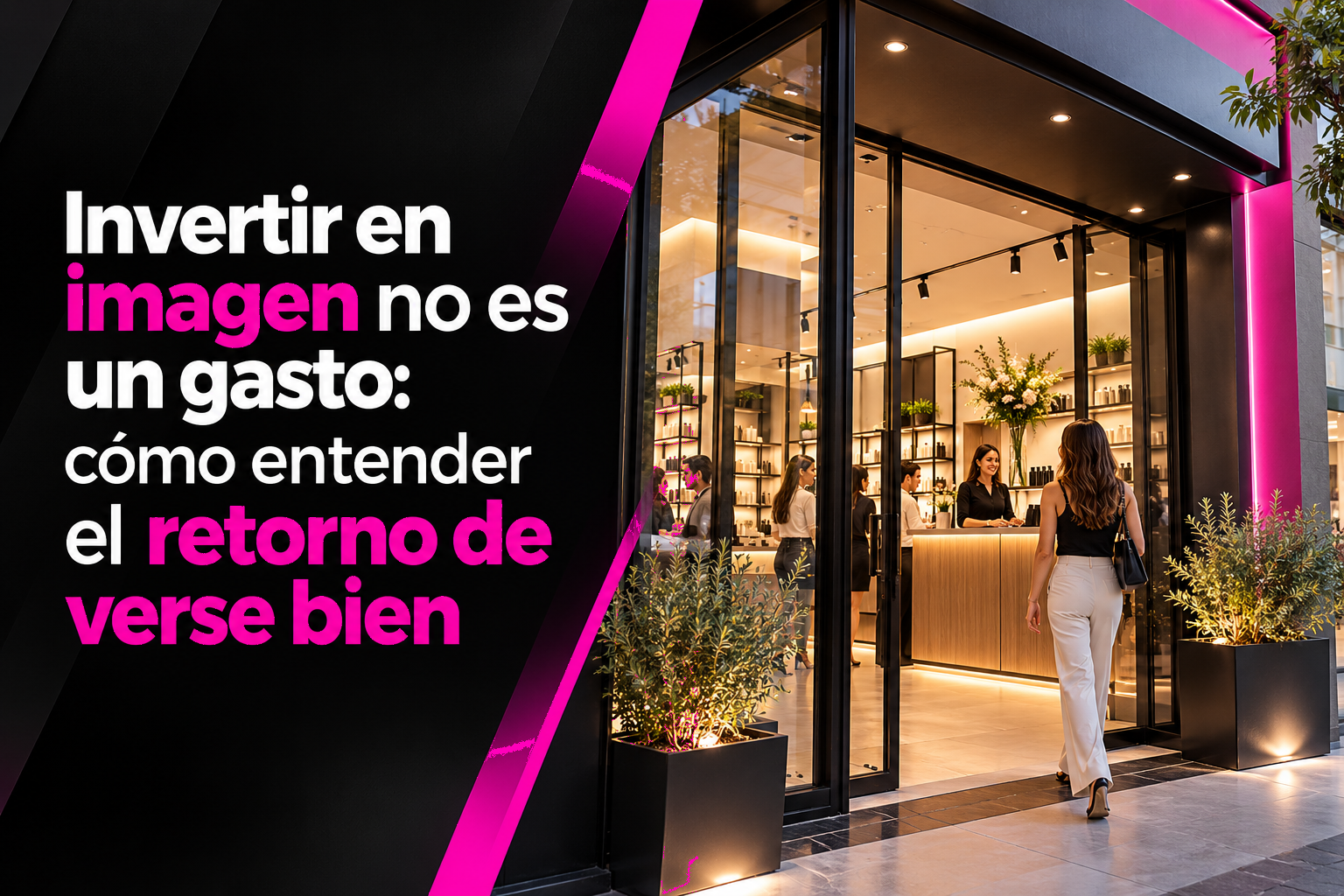 Invertir en imagen no es un gasto: cómo entender el retorno de verse bien